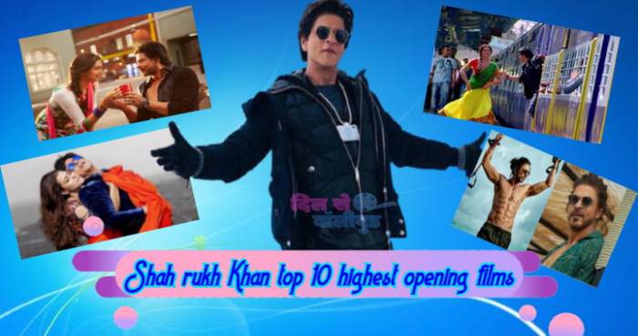 shah rukh khan top 10 highest opening films